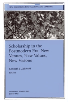 Scholarship in the Postmodern Era: New Venues, New Values, New Visions : New Directions for Teaching and Learning, Number 90