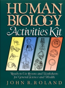 Human Biology Activities Kit : Ready-to-Use Lessons and Worksheets for General Science and Health