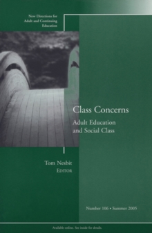 Class Concerns: Adult Education and Social Class : New Directions for Adult and Continuing Education, Number 106