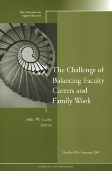 The Challenge of Balancing Faculty Careers and Family Work : New Directions for Higher Education, Number 130