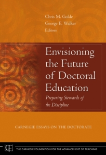 Envisioning the Future of Doctoral Education : Preparing Stewards of the Discipline - Carnegie Essays on the Doctorate