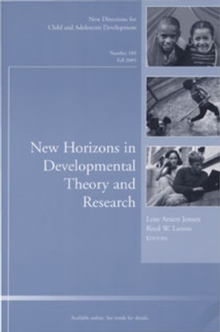 New Horizons in Developmental Theory and Research : New Directions for Child and Adolescent Development, Number 109