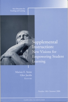 Supplemental Instruction: New Visions for Empowering Student Learning : New Directions for Teaching and Learning, Number 106