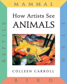 How Artists See: Animals : Mammal Fish Bird Reptile