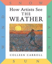 How Artists See: The Weather : Sun, Wind, Snow, Rain