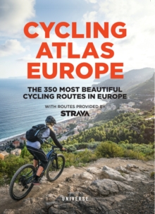 Cycling Atlas Europe : The 350 Most Beautiful Cycling Trips in Europe