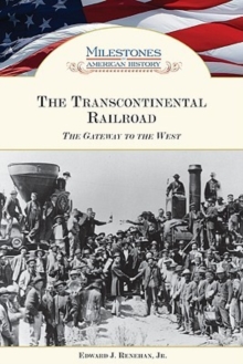 The Transcontinental Railroad : The Gateway to the West