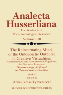The Reincarnating Mind, or the Ontopoietic Outburst in Creative Virtualities : Harmonisations and Attunement in Cognition, the Fine Arts, Literature Phenomenology of Life and the Human Creative Condit