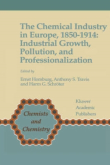 The Chemical Industry in Europe, 1850-1914 : Industrial Growth, Pollution, and Professionalization