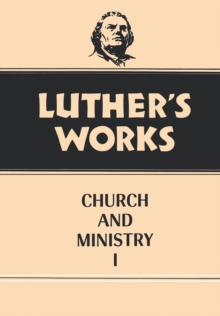 Luther's Works, Volume 39 : Church and Ministry I
