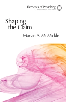 Shaping the Claim : Moving from Text to Sermon