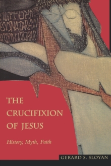 The Crucifixion of Jesus : History, Myth, Faith