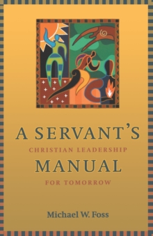 A Servant's Manual : Christian Leadership for Tomorrow