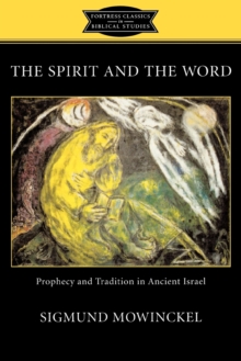 The Spirit and the Word : Prophecy and Tradition in Ancient Israel