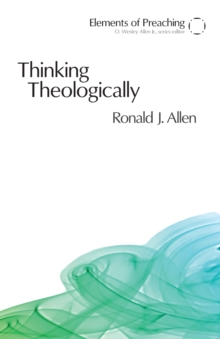 Thinking Theologically : The Preacher as Theologian