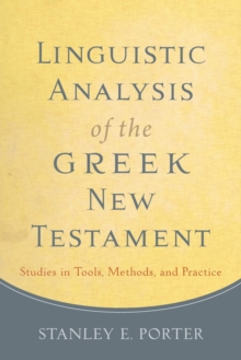 Linguistic Analysis of the Greek New Testament : Studies in Tools, Methods, and Practice