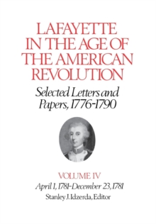 Lafayette in the Age of the American Revolution-Selected Letters and Papers, 1776-1790 : April 1, 1781-December 23, 1781