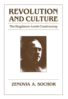 Revolution and Culture : The Bogdanov-Lenin Controversy