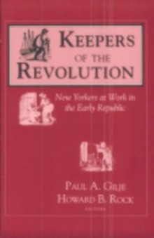 Keepers of the Revolution : New Yorkers at Work in the Early Republic