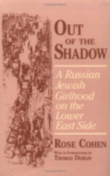 Out of the Shadow : A Russian Jewish Girlhood on the Lower East Side