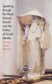 Speaking through the Mask : Hannah Arendt and the Politics of Social Identity
