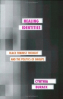 Healing Identities : Black Feminist Thought and the Politics of Groups