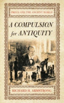A Compulsion for Antiquity : Freud and the Ancient World
