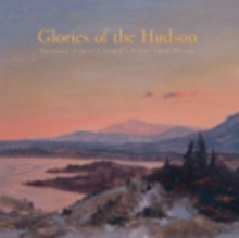 Glories of the Hudson : Frederic Edwin Church's Views from Olana