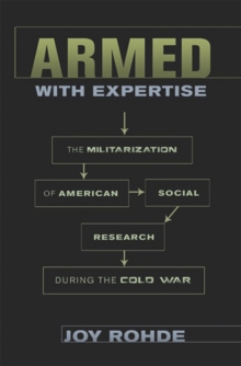 Armed with Expertise : The Militarization of American Social Research during the Cold War