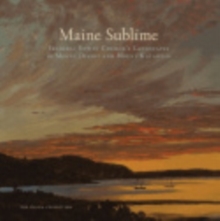 Maine Sublime : Frederic Edwin Church's Landscapes of Mount Desert and Mount Katahdin