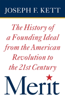 Merit : The History of a Founding Ideal from the American Revolution to the Twenty-First Century