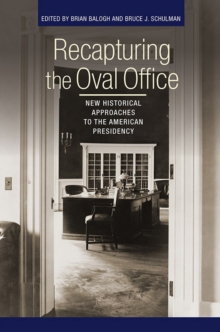 Recapturing the Oval Office : New Historical Approaches to the American Presidency