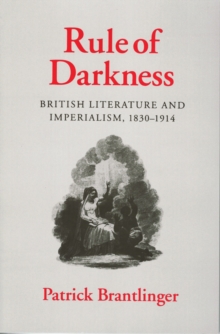 Rule of Darkness : British Literature and Imperialism, 1830-1914