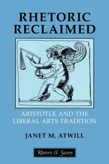 Rhetoric Reclaimed : Aristotle and the Liberal Arts Tradition