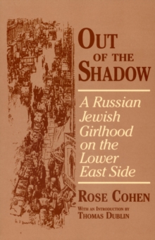 Out of the Shadow : A Russian Jewish Girlhood on the Lower East Side
