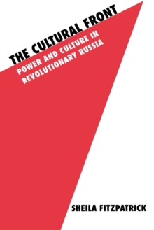 The Cultural Front : Power and Culture in Revolutionary Russia