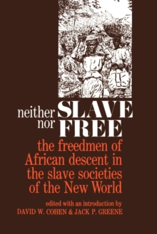 Neither Slave nor Free : The Freedman of African Descent in the Slave Societies of the New World