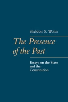 The Presence of the Past : Essays on the State and the Constitution