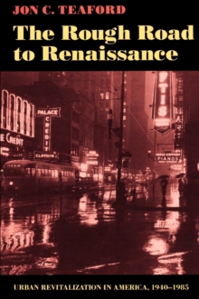 The Rough Road to Renaissance : Urban Revitalization in America, 1940-1985