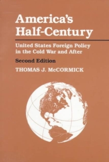 America's Half-Century : United States Foreign Policy in the Cold War and After