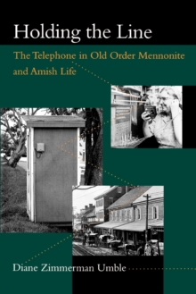 Holding the Line : The Telephone in Old Order Mennonite and Amish Life