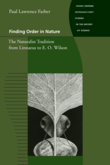 Finding Order in Nature : The Naturalist Tradition from Linnaeus to E. O. Wilson