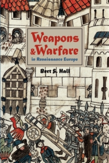 Weapons and Warfare in Renaissance Europe : Gunpowder, Technology, and Tactics