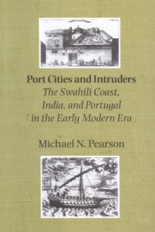 Port Cities and Intruders : The Swahili Coast, India, and Portugal in the Early Modern Era