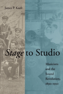 Stage to Studio : Musicians and the Sound Revolution, 1890-1950