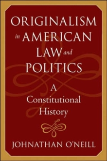 Originalism in American Law and Politics : A Constitutional History