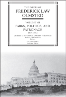 The Papers of Frederick Law Olmsted : Parks, Politics, and Patronage, 1874–1882