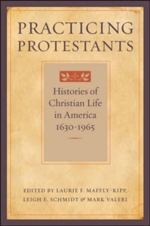 Practicing Protestants : Histories of Christian Life in America, 1630-1965