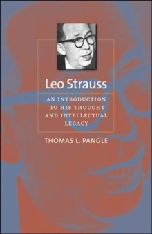 Leo Strauss : An Introduction to His Thought and Intellectual Legacy