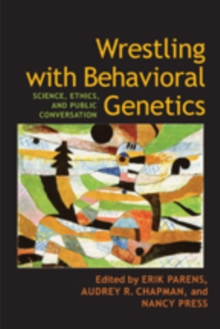 Wrestling with Behavioral Genetics : Science, Ethics, and Public Conversation